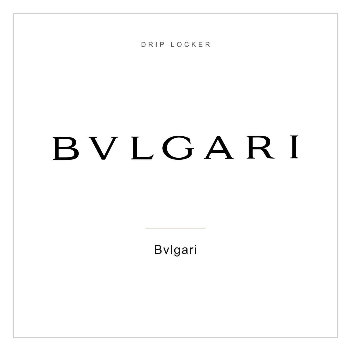Drip Locker brand card — Bvlgari
