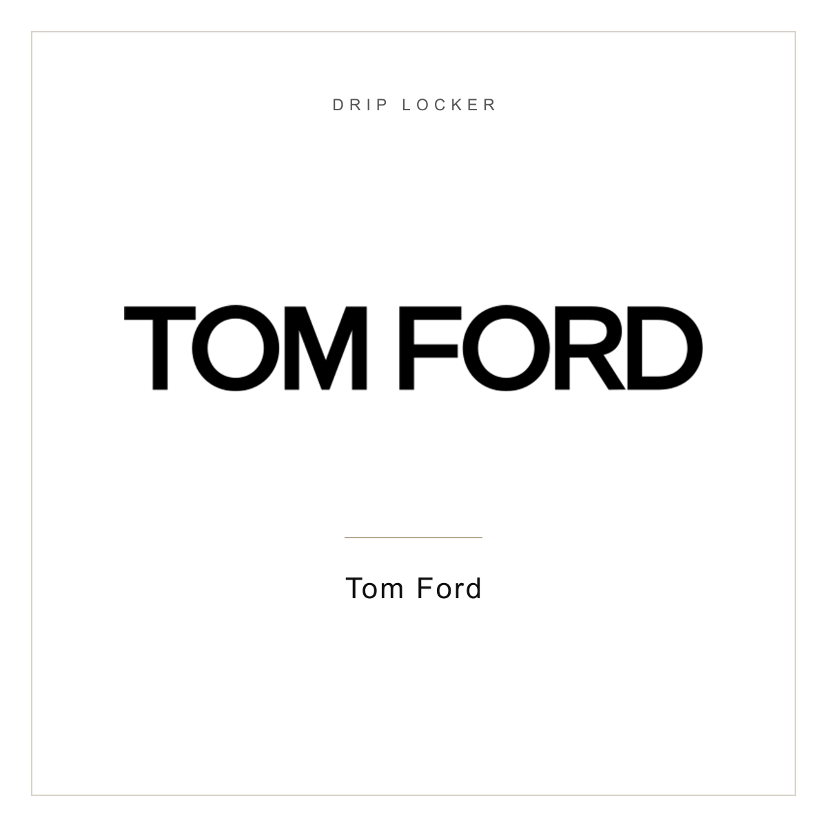 Drip Locker brand card — Tom Ford